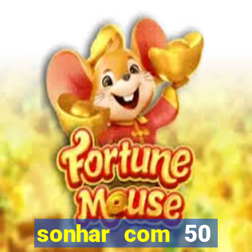 sonhar com 50 reais jogo do bicho